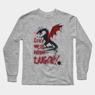 Don't mess with dragons! Long Sleeve T-Shirt